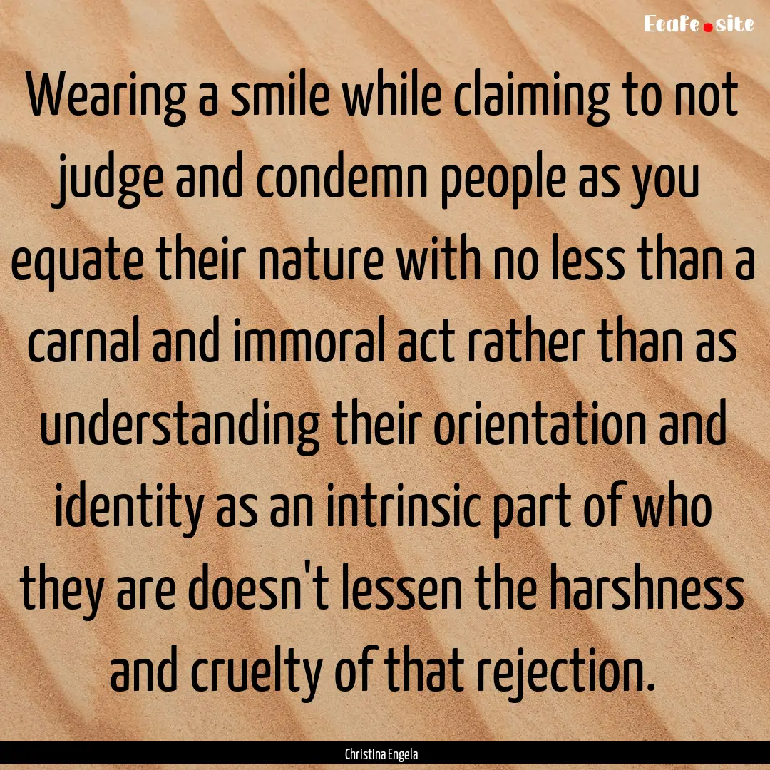 Wearing a smile while claiming to not judge.... : Quote by Christina Engela