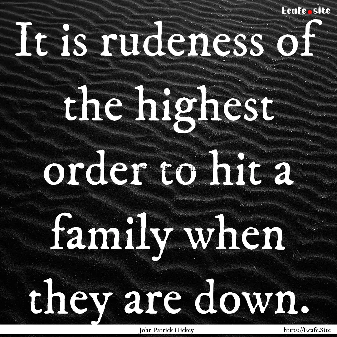 It is rudeness of the highest order to hit.... : Quote by John Patrick Hickey