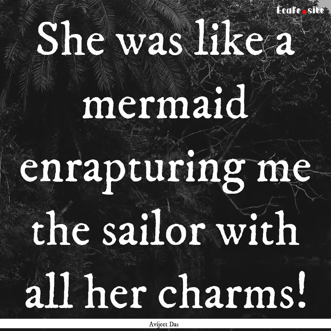 She was like a mermaid enrapturing me the.... : Quote by Avijeet Das