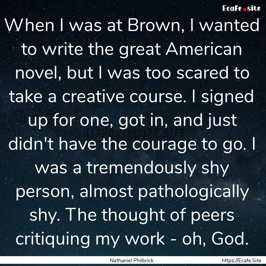 When I was at Brown, I wanted to write the.... : Quote by Nathaniel Philbrick