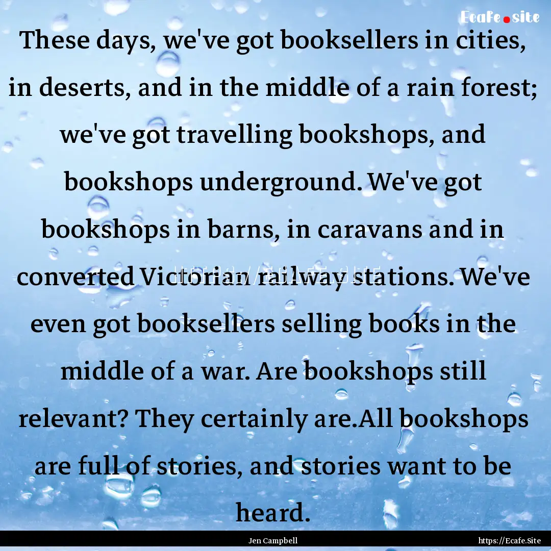 These days, we've got booksellers in cities,.... : Quote by Jen Campbell