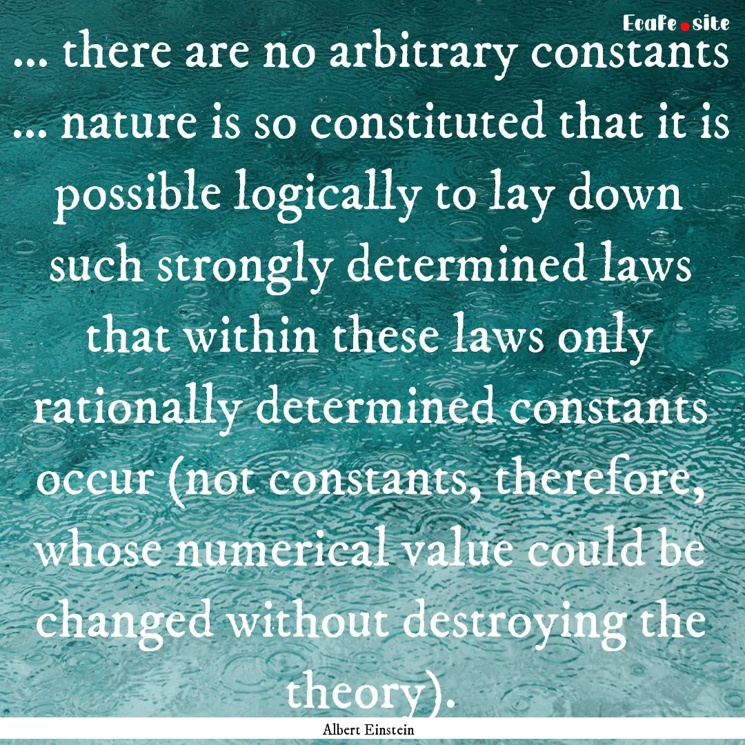 … there are no arbitrary constants ....... : Quote by Albert Einstein