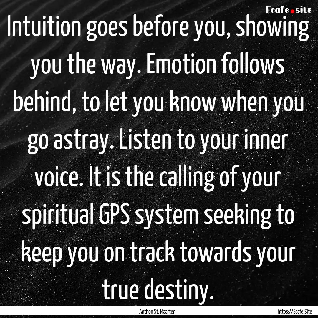 Intuition goes before you, showing you the.... : Quote by Anthon St. Maarten