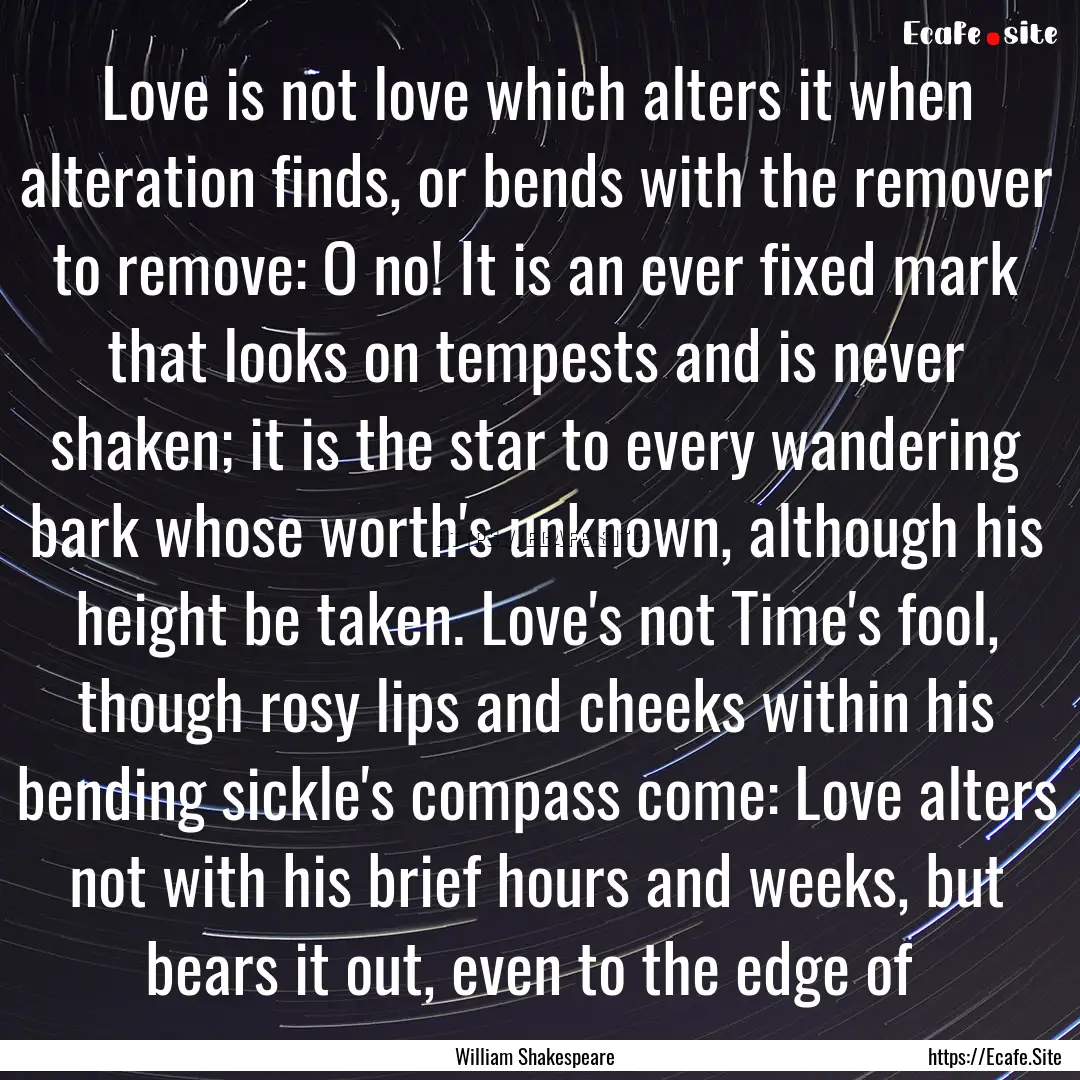 Love is not love which alters it when alteration.... : Quote by William Shakespeare