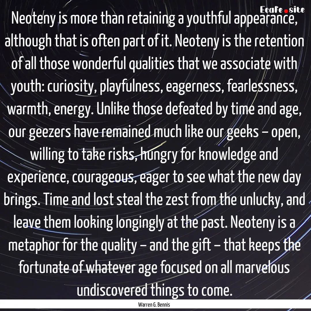 Neoteny is more than retaining a youthful.... : Quote by Warren G. Bennis