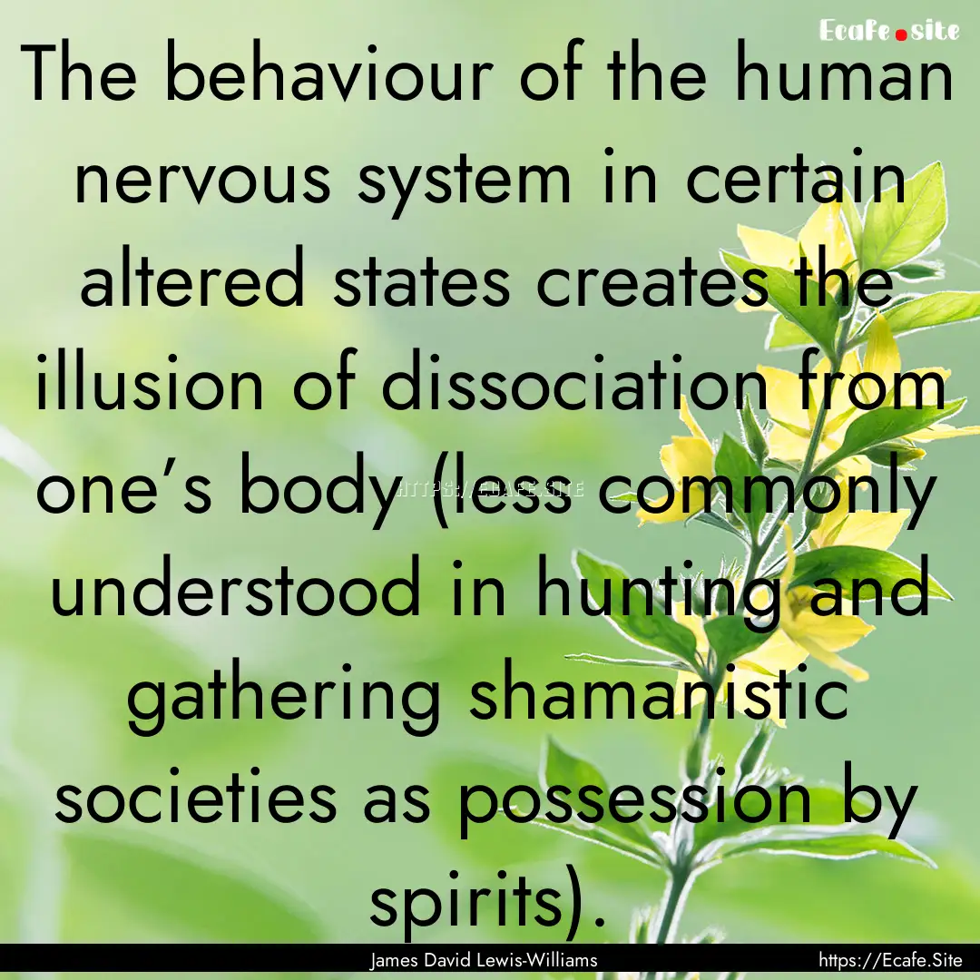 The behaviour of the human nervous system.... : Quote by James David Lewis-Williams