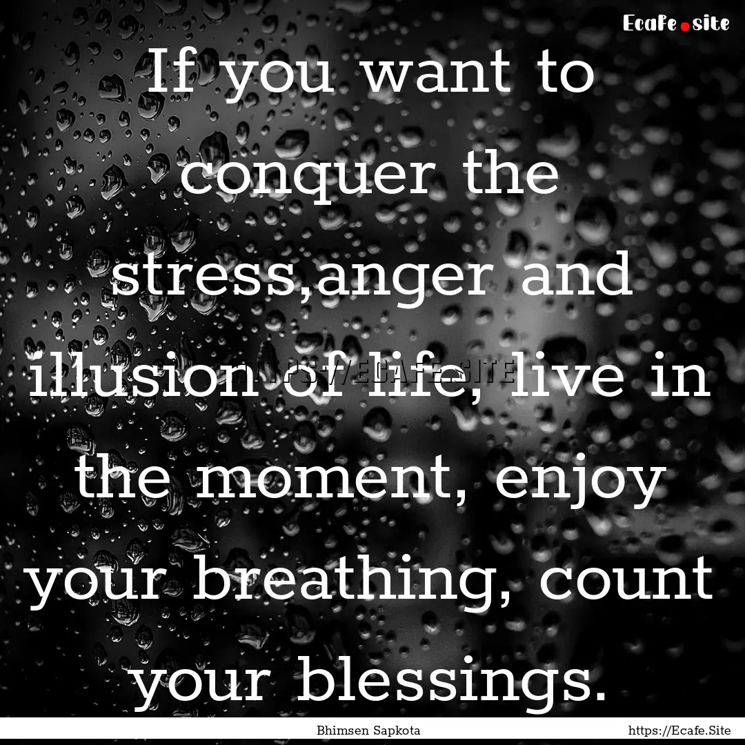 If you want to conquer the stress,anger and.... : Quote by Bhimsen Sapkota