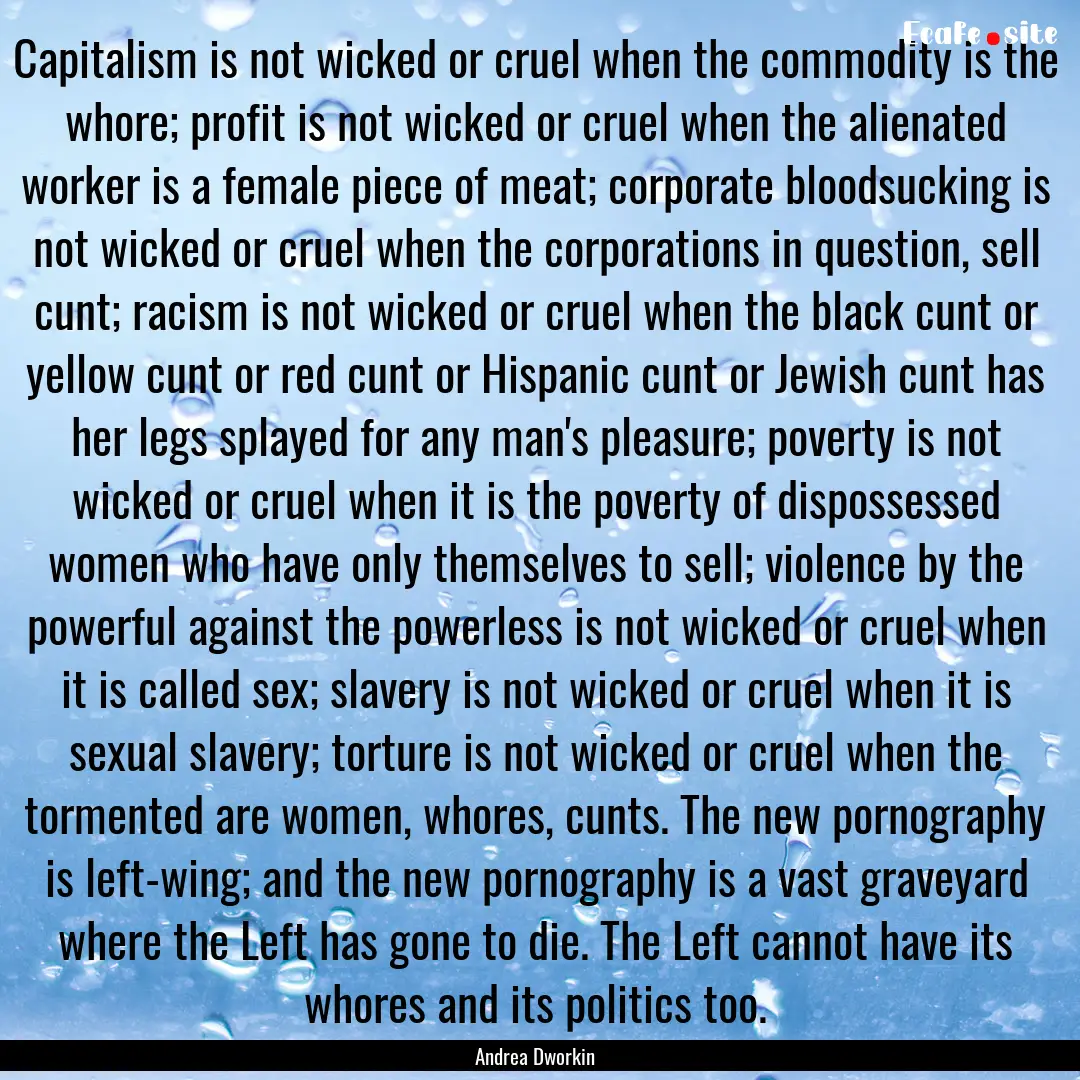 Capitalism is not wicked or cruel when the.... : Quote by Andrea Dworkin