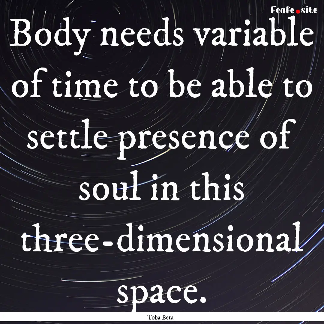 Body needs variable of time to be able to.... : Quote by Toba Beta