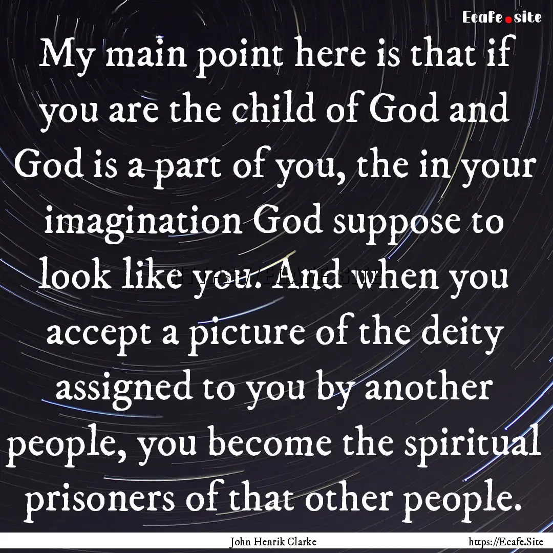 My main point here is that if you are the.... : Quote by John Henrik Clarke