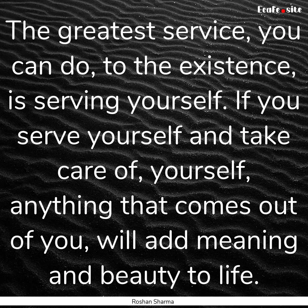 The greatest service, you can do, to the.... : Quote by Roshan Sharma