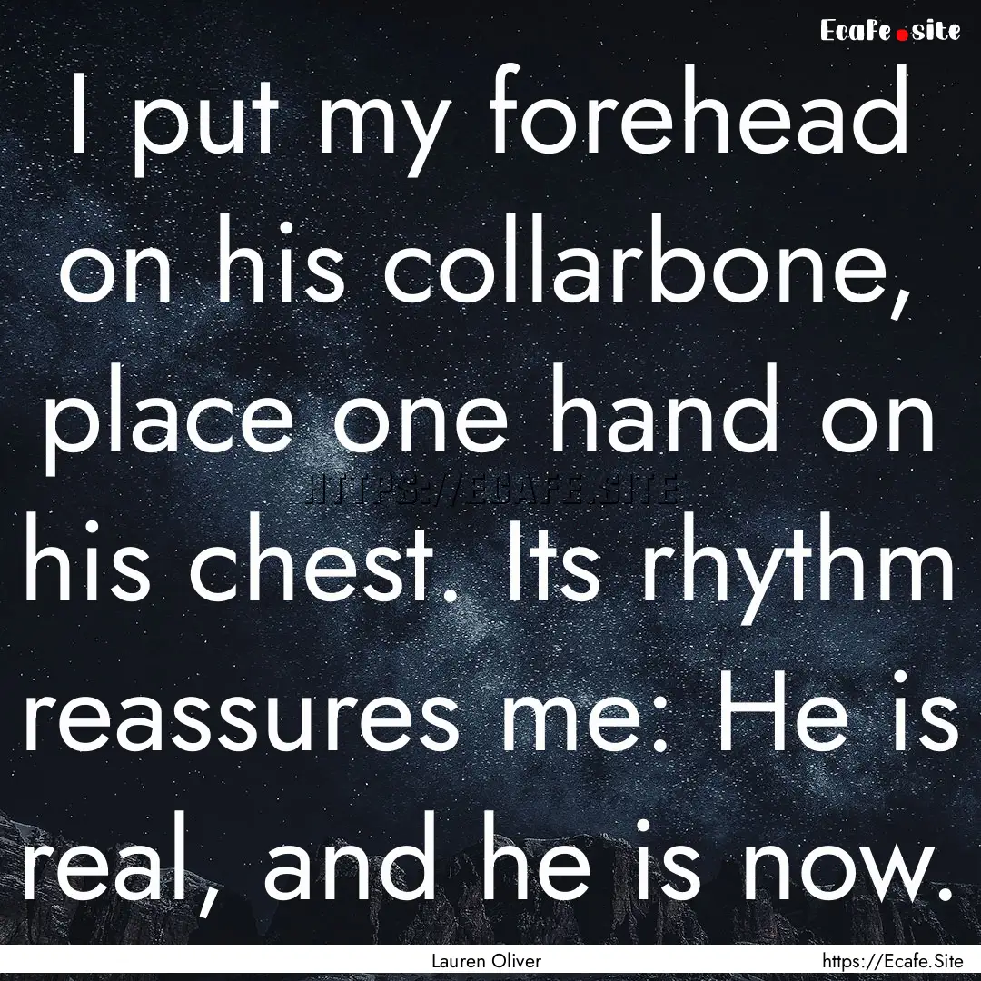 I put my forehead on his collarbone, place.... : Quote by Lauren Oliver