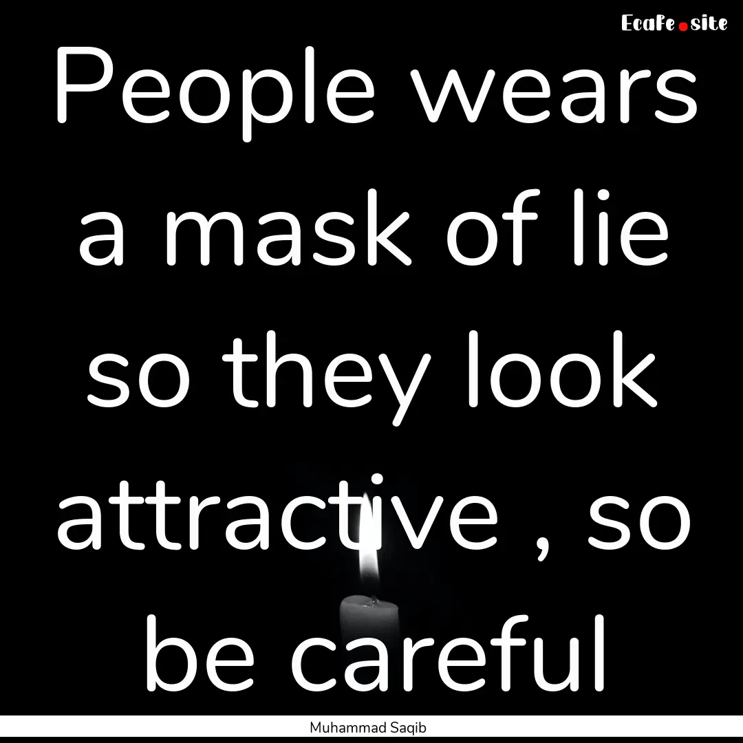 People wears a mask of lie so they look attractive.... : Quote by Muhammad Saqib