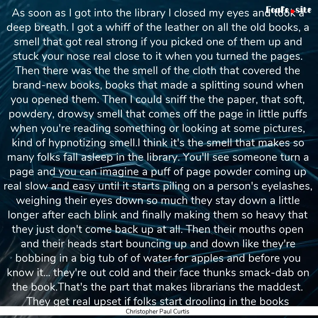 As soon as I got into the library I closed.... : Quote by Christopher Paul Curtis