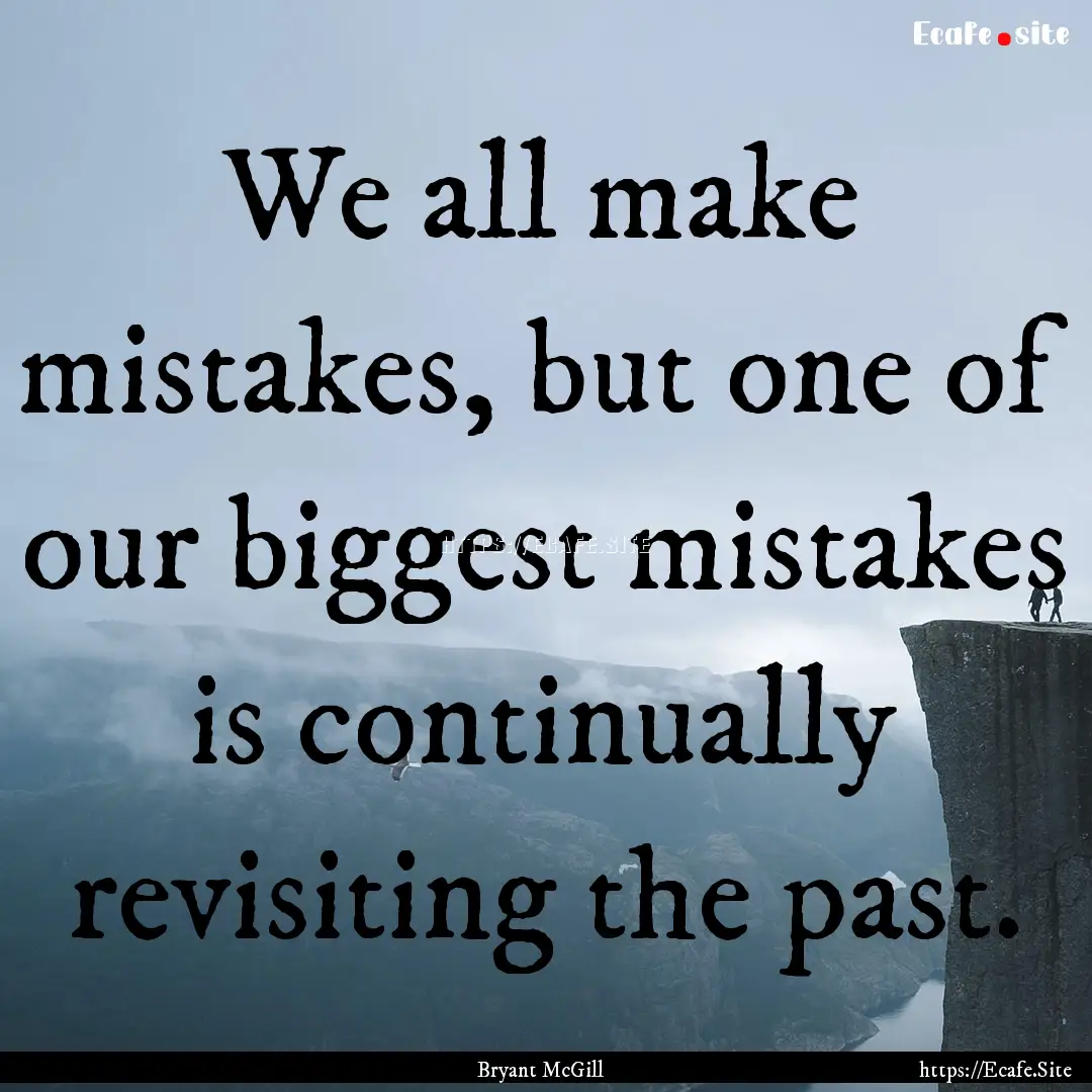 We all make mistakes, but one of our biggest.... : Quote by Bryant McGill