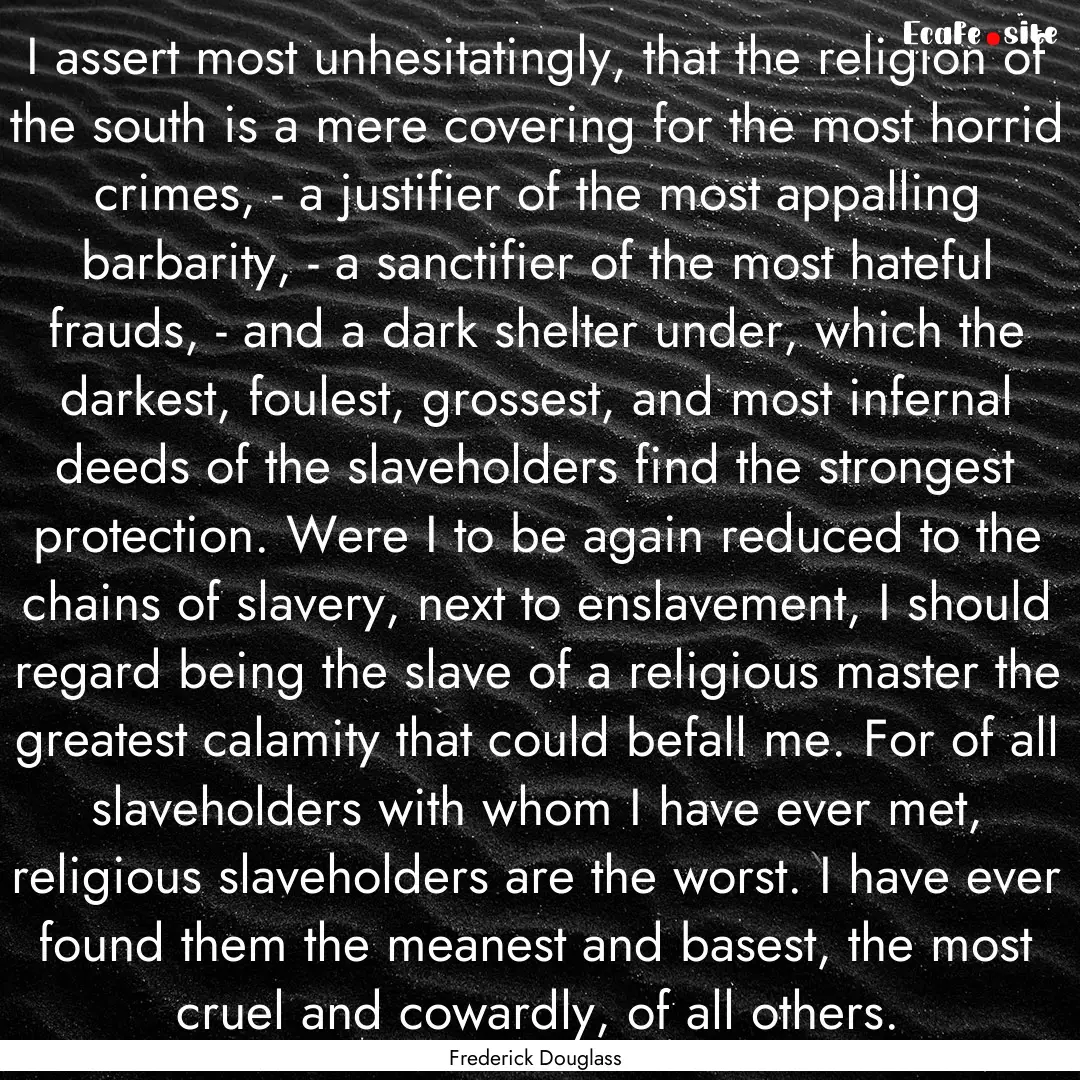 I assert most unhesitatingly, that the religion.... : Quote by Frederick Douglass