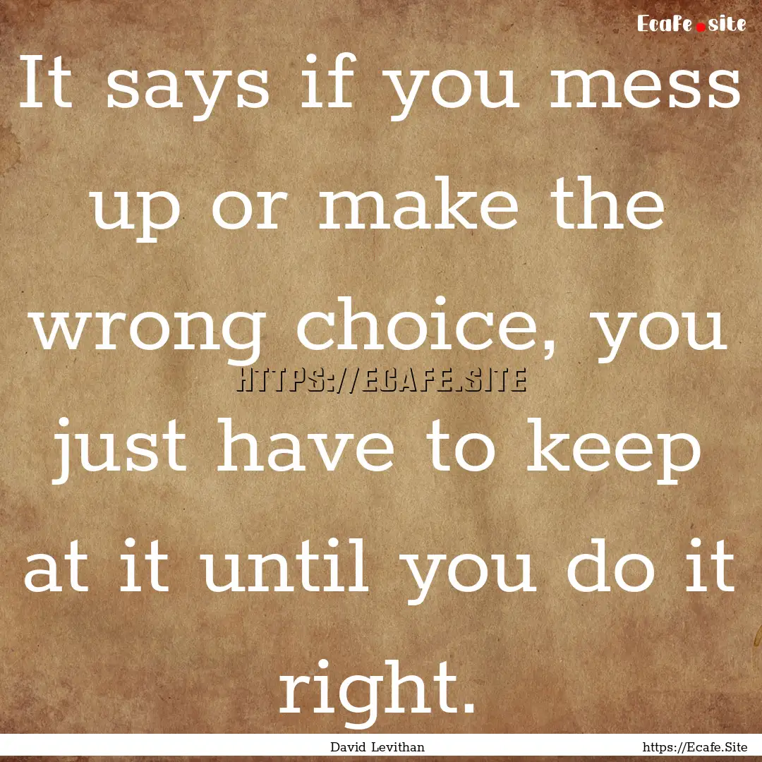 It says if you mess up or make the wrong.... : Quote by David Levithan