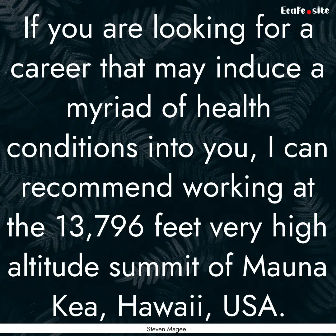 If you are looking for a career that may.... : Quote by Steven Magee