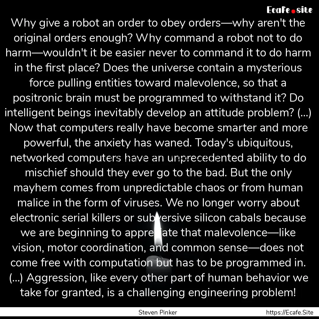 Why give a robot an order to obey orders—why.... : Quote by Steven Pinker