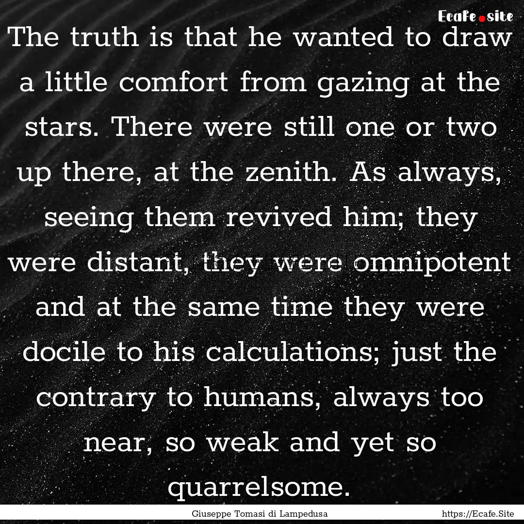 The truth is that he wanted to draw a little.... : Quote by Giuseppe Tomasi di Lampedusa