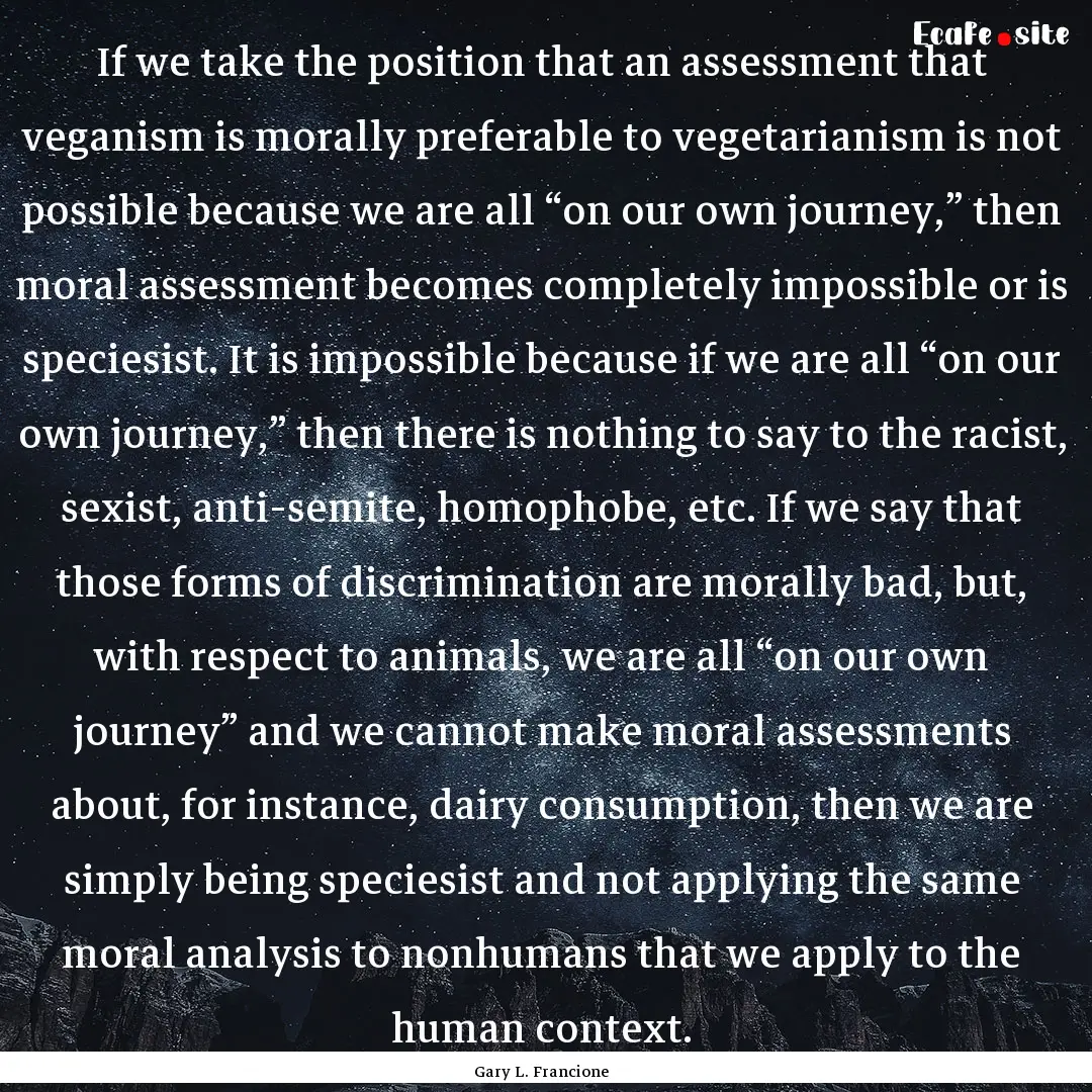 If we take the position that an assessment.... : Quote by Gary L. Francione