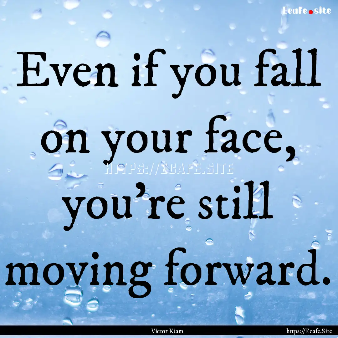 Even if you fall on your face, you're still.... : Quote by Victor Kiam