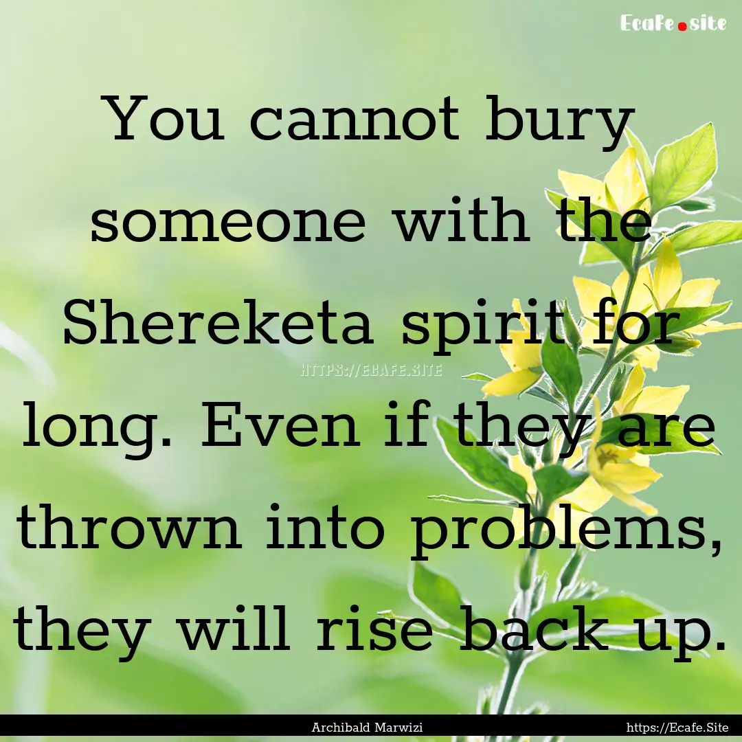 You cannot bury someone with the Shereketa.... : Quote by Archibald Marwizi