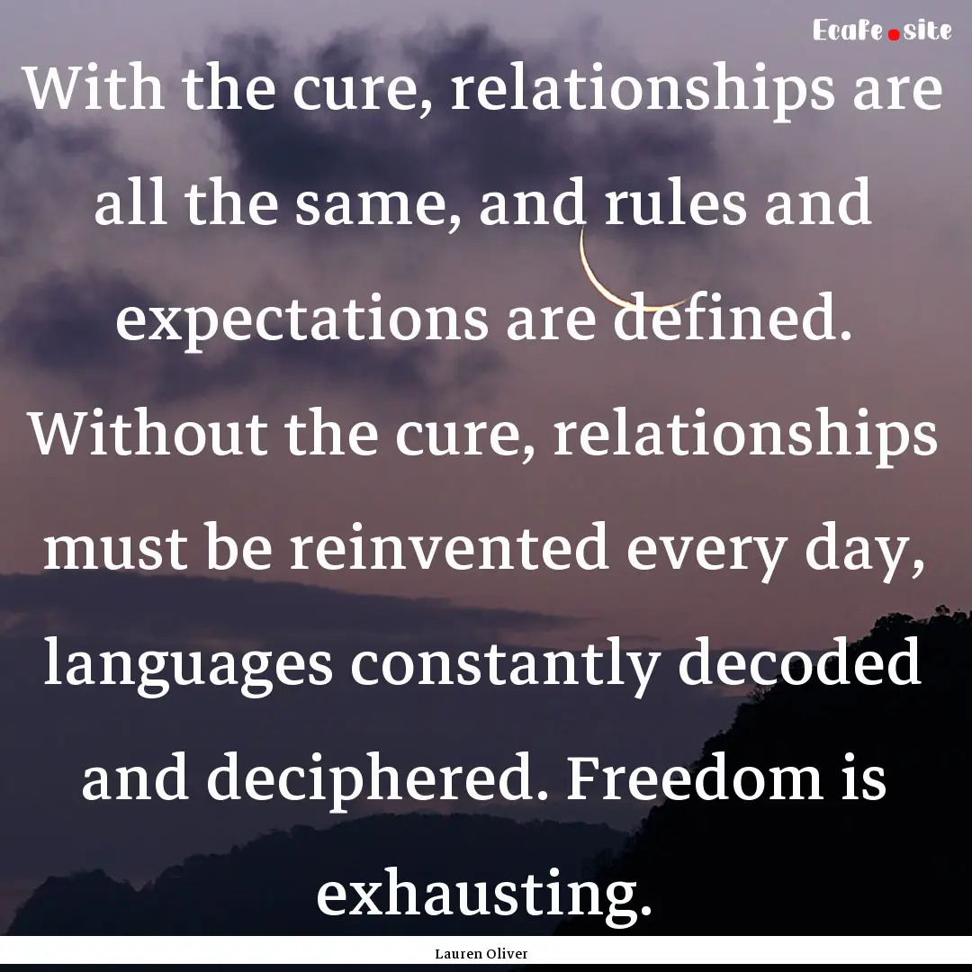 With the cure, relationships are all the.... : Quote by Lauren Oliver