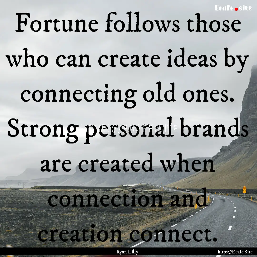 Fortune follows those who can create ideas.... : Quote by Ryan Lilly