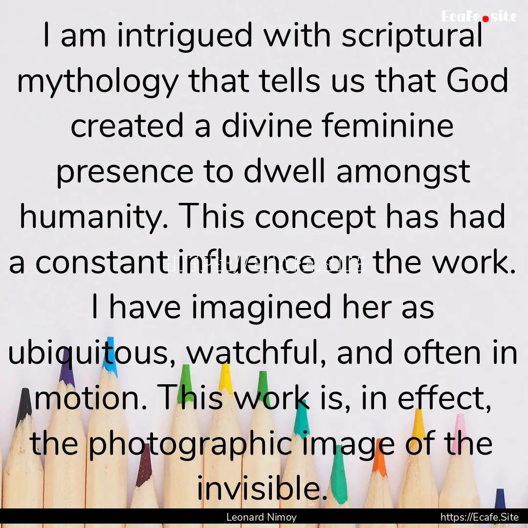 I am intrigued with scriptural mythology.... : Quote by Leonard Nimoy