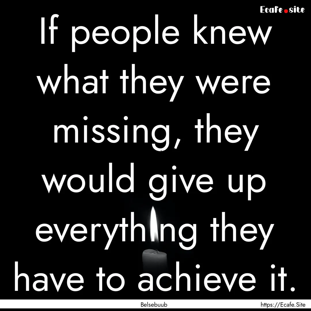 If people knew what they were missing, they.... : Quote by Belsebuub