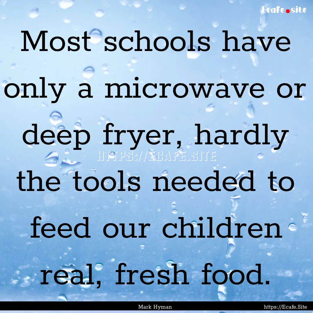 Most schools have only a microwave or deep.... : Quote by Mark Hyman