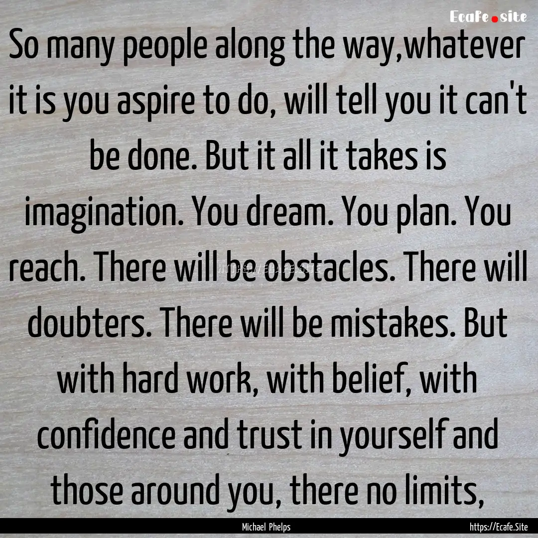 So many people along the way,whatever it.... : Quote by Michael Phelps