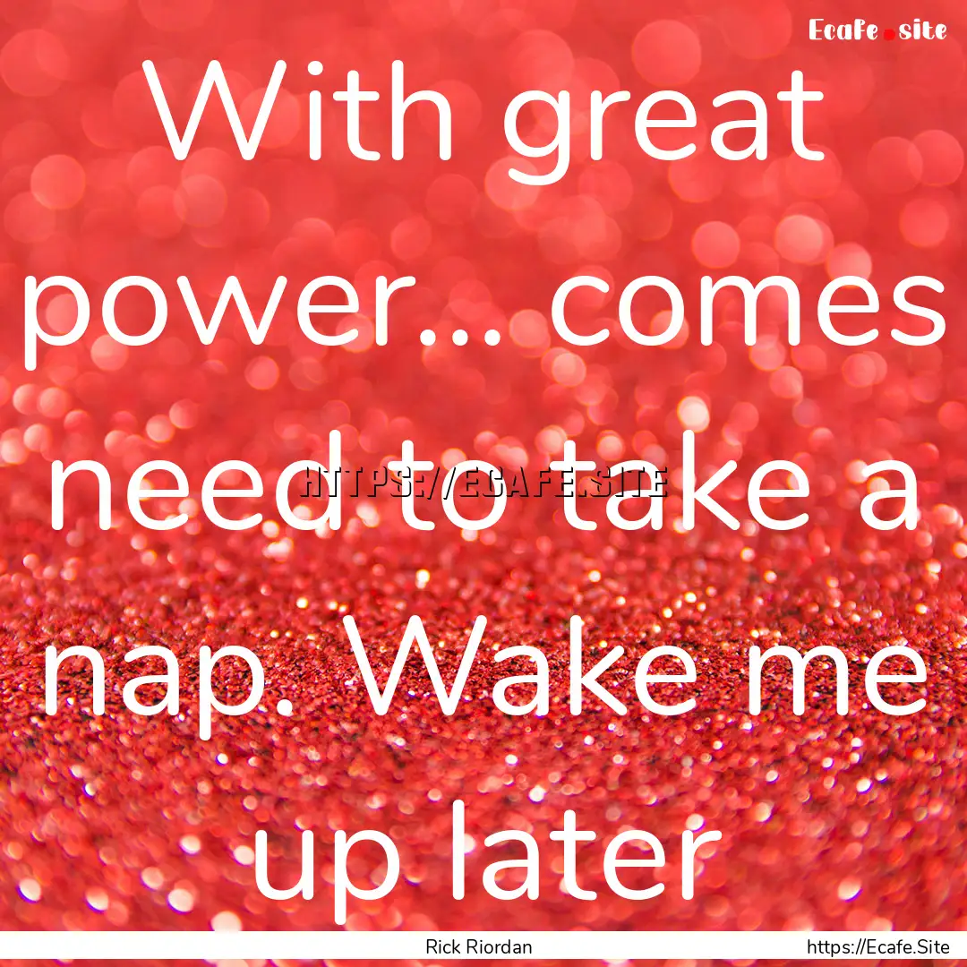 With great power... comes need to take a.... : Quote by Rick Riordan