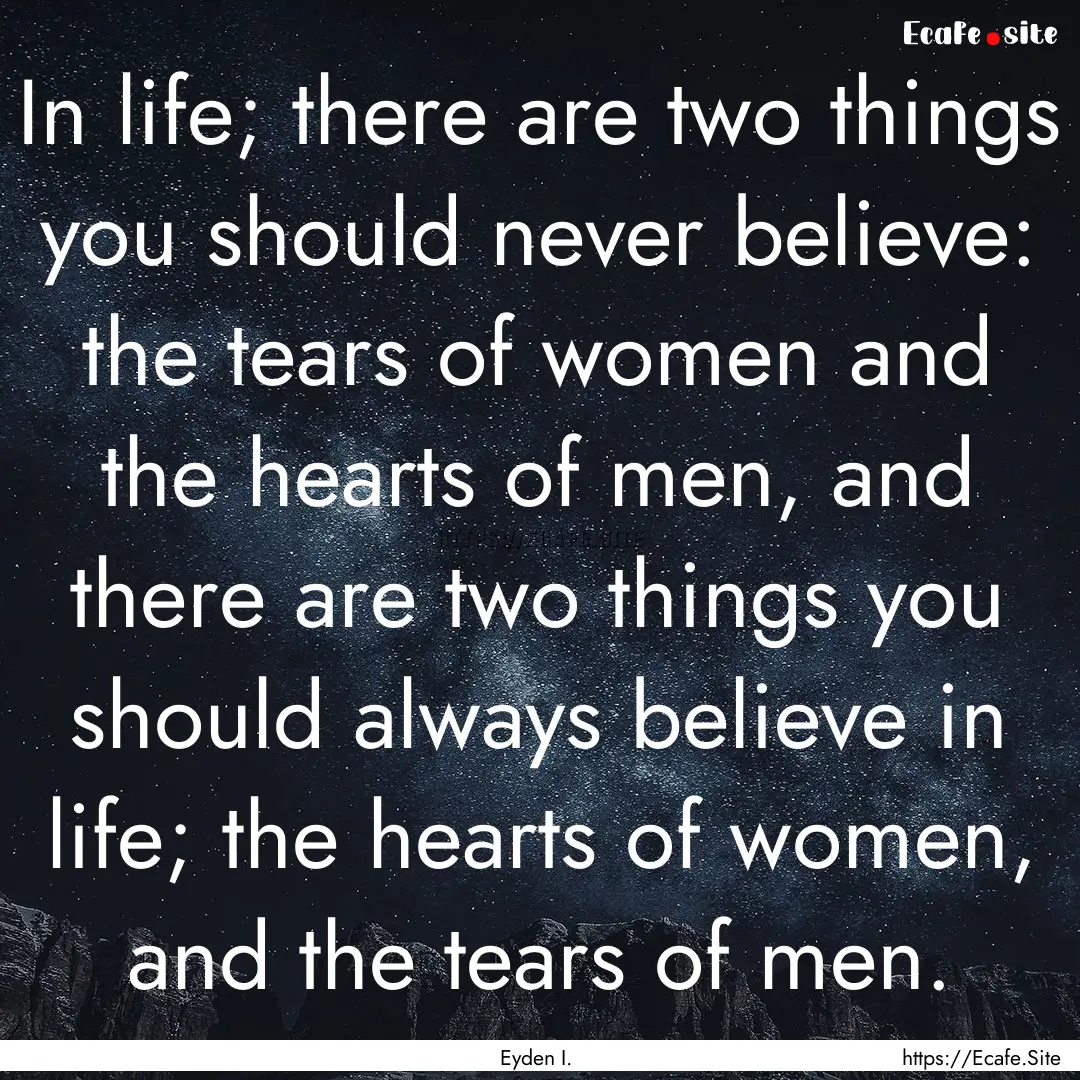 In life; there are two things you should.... : Quote by Eyden I.