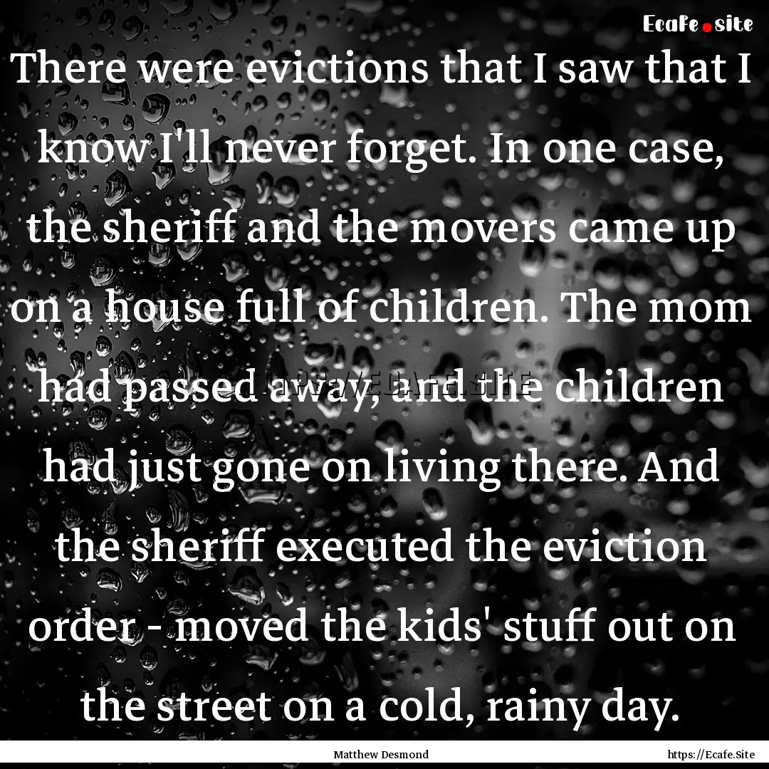 There were evictions that I saw that I know.... : Quote by Matthew Desmond