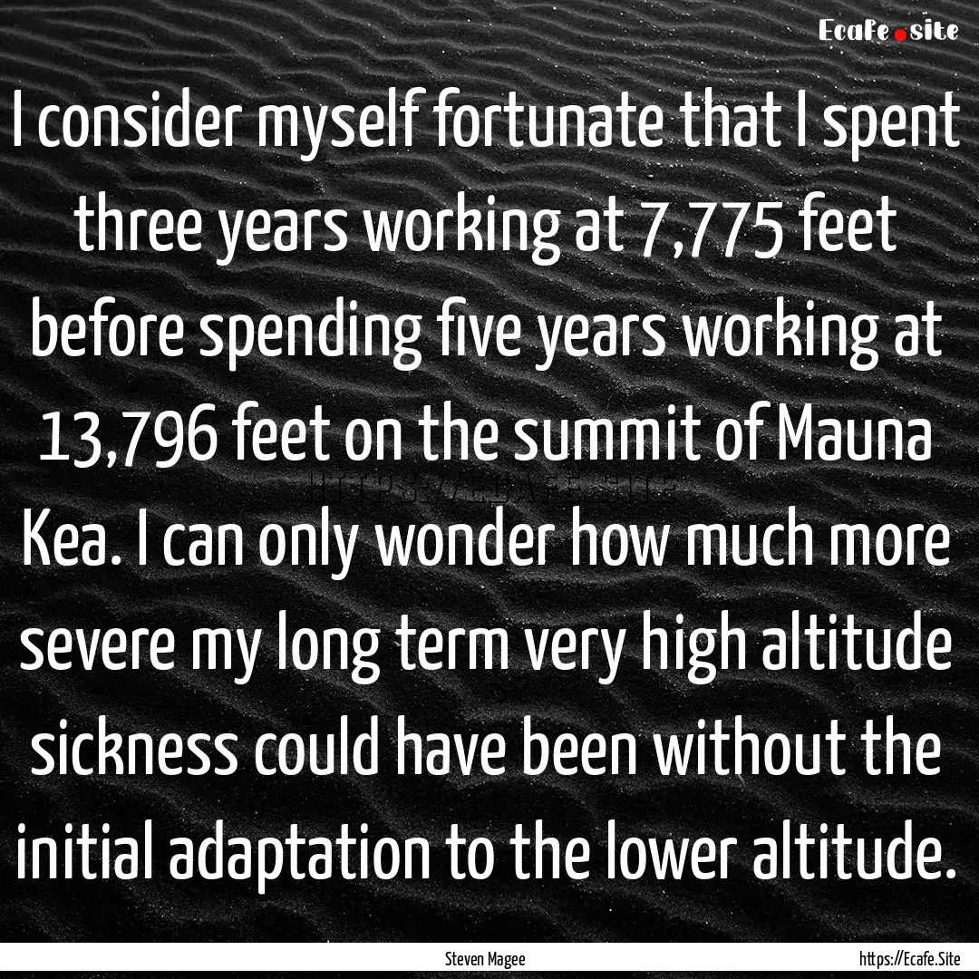 I consider myself fortunate that I spent.... : Quote by Steven Magee