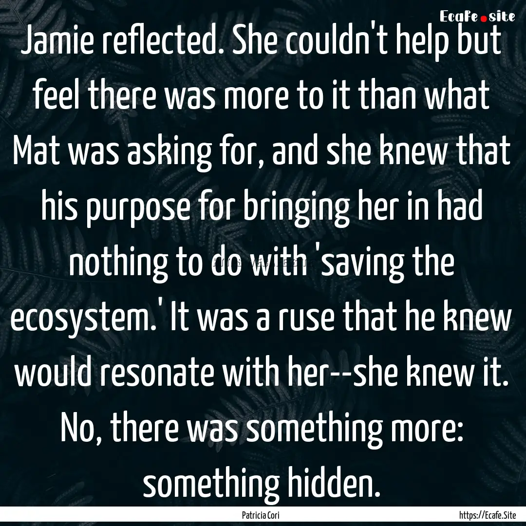 Jamie reflected. She couldn't help but feel.... : Quote by Patricia Cori