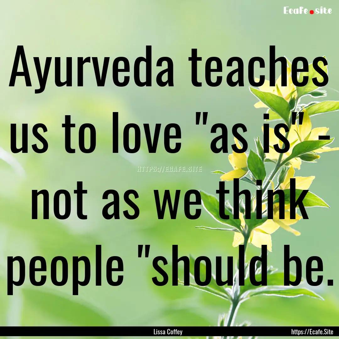 Ayurveda teaches us to love 