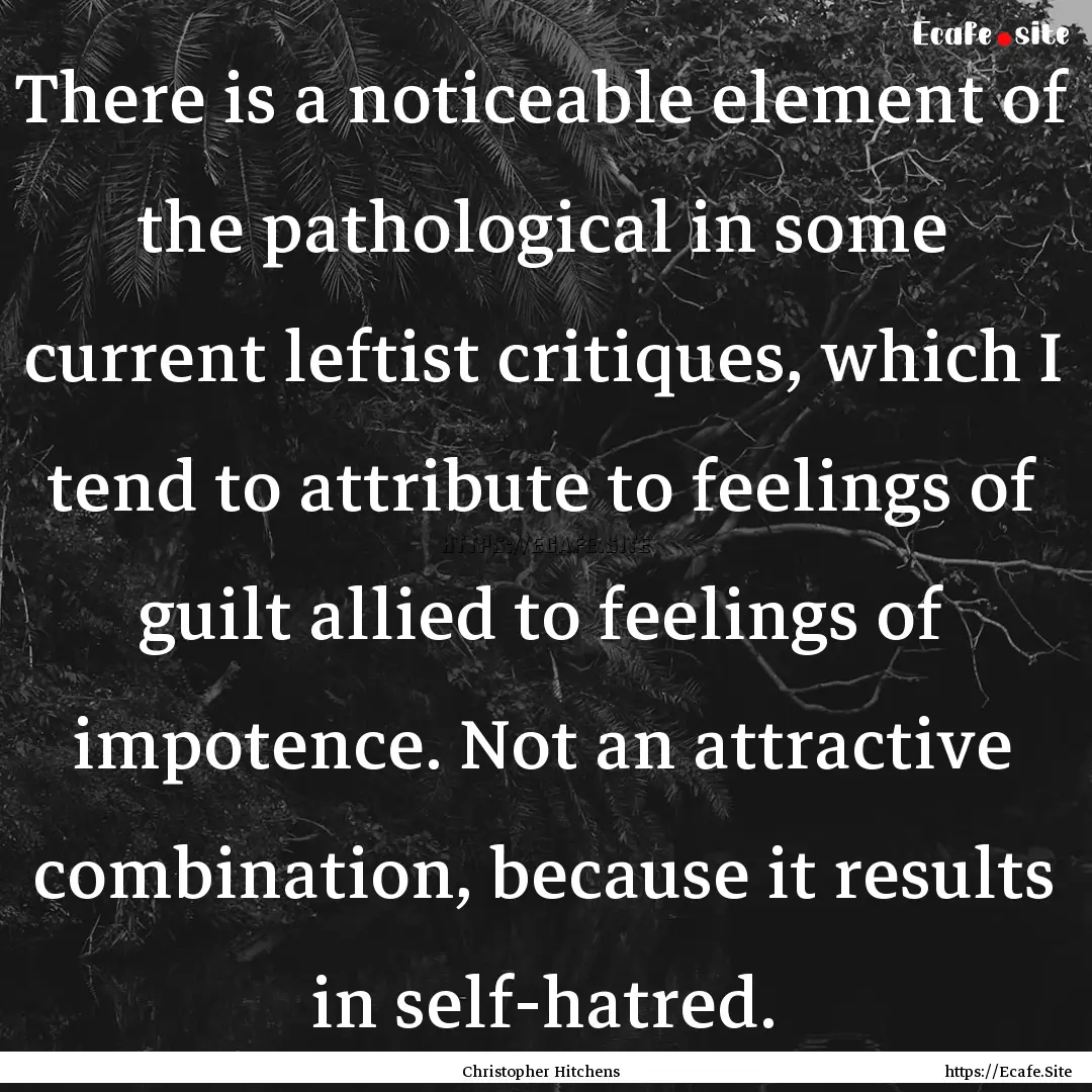 There is a noticeable element of the pathological.... : Quote by Christopher Hitchens