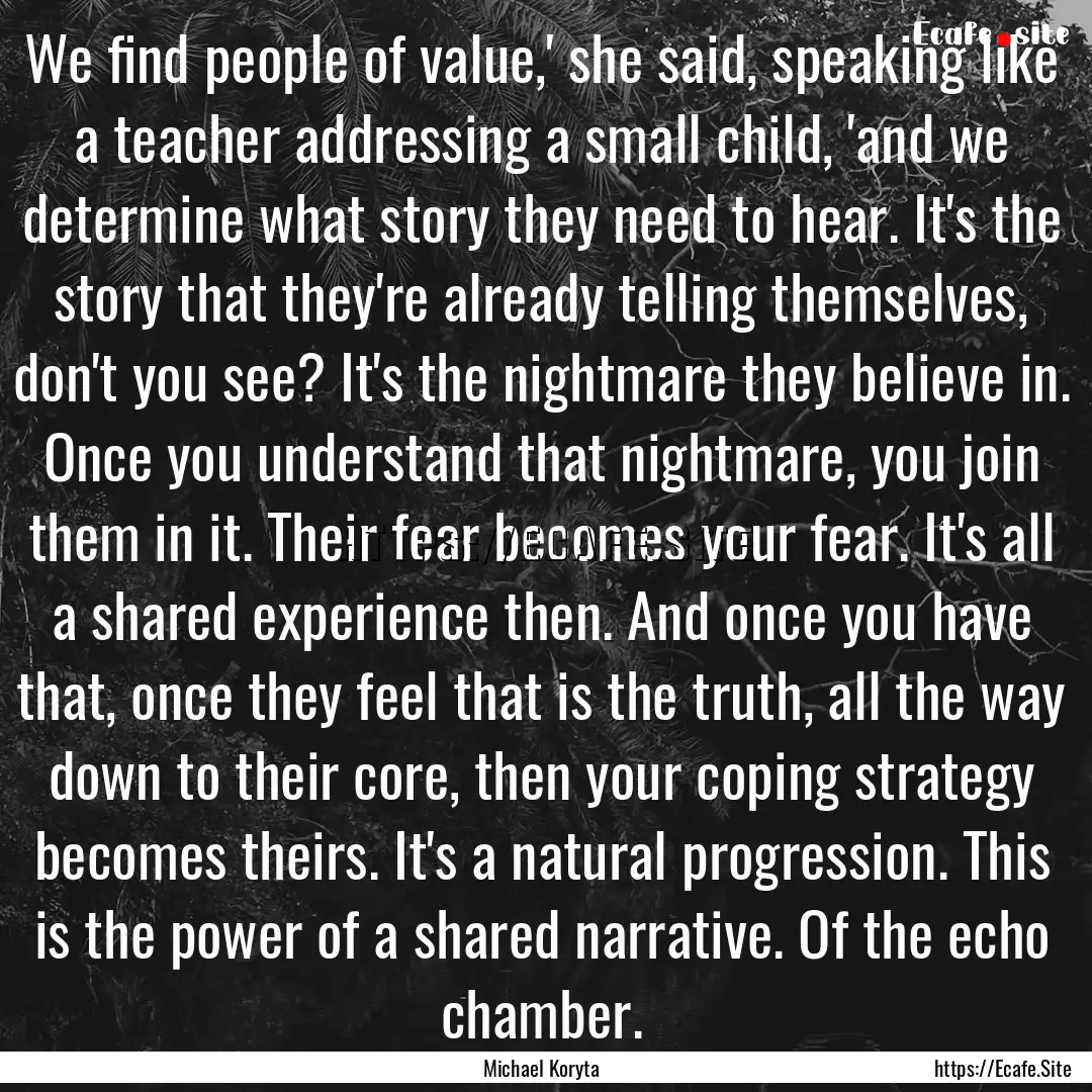 We find people of value,' she said, speaking.... : Quote by Michael Koryta