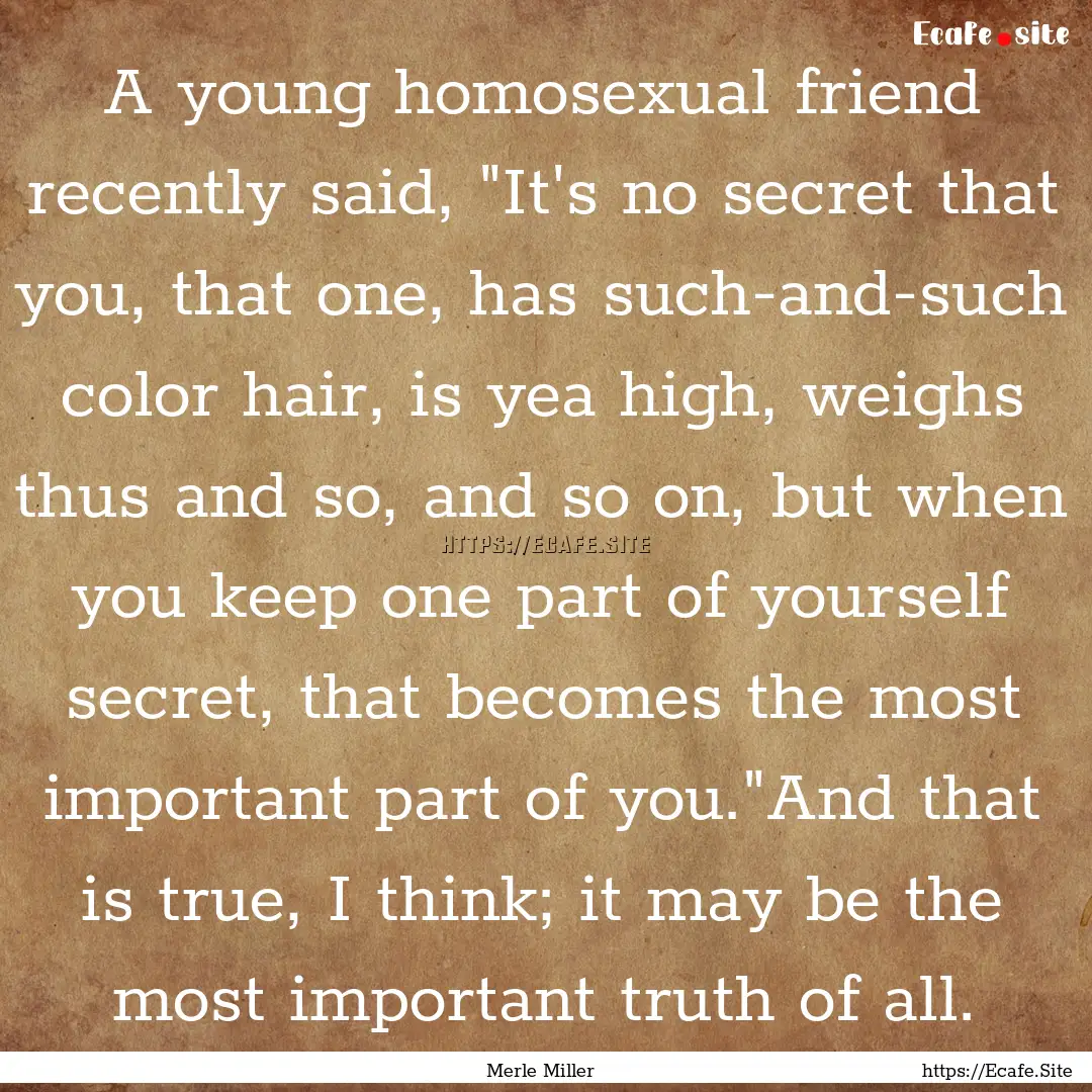 A young homosexual friend recently said,.... : Quote by Merle Miller