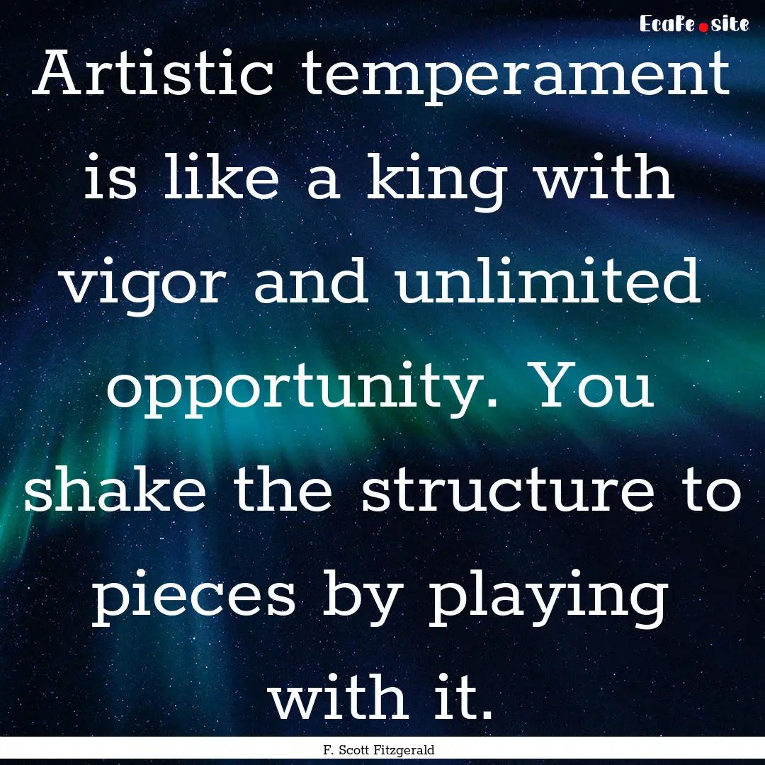 Artistic temperament is like a king with.... : Quote by F. Scott Fitzgerald