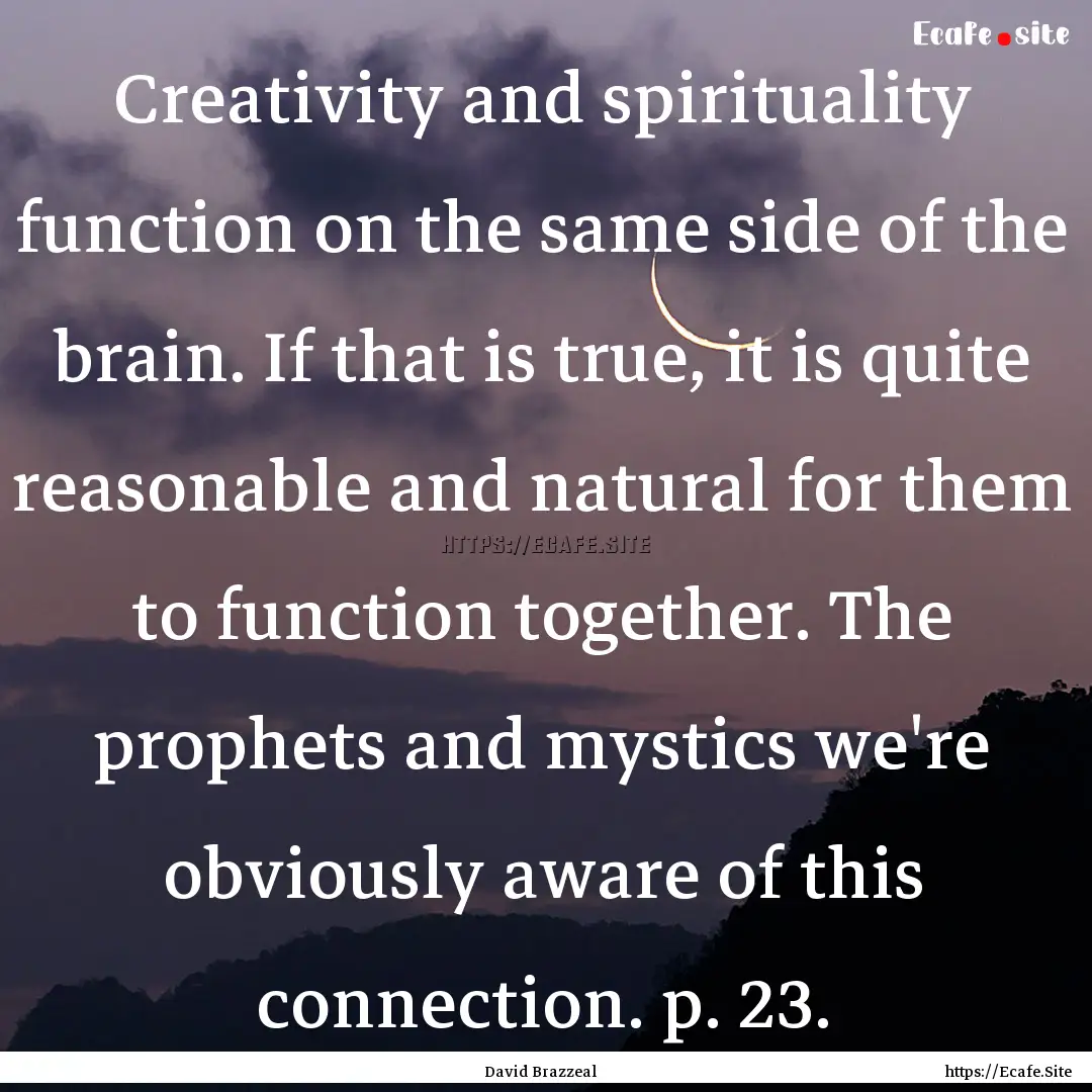 Creativity and spirituality function on the.... : Quote by David Brazzeal