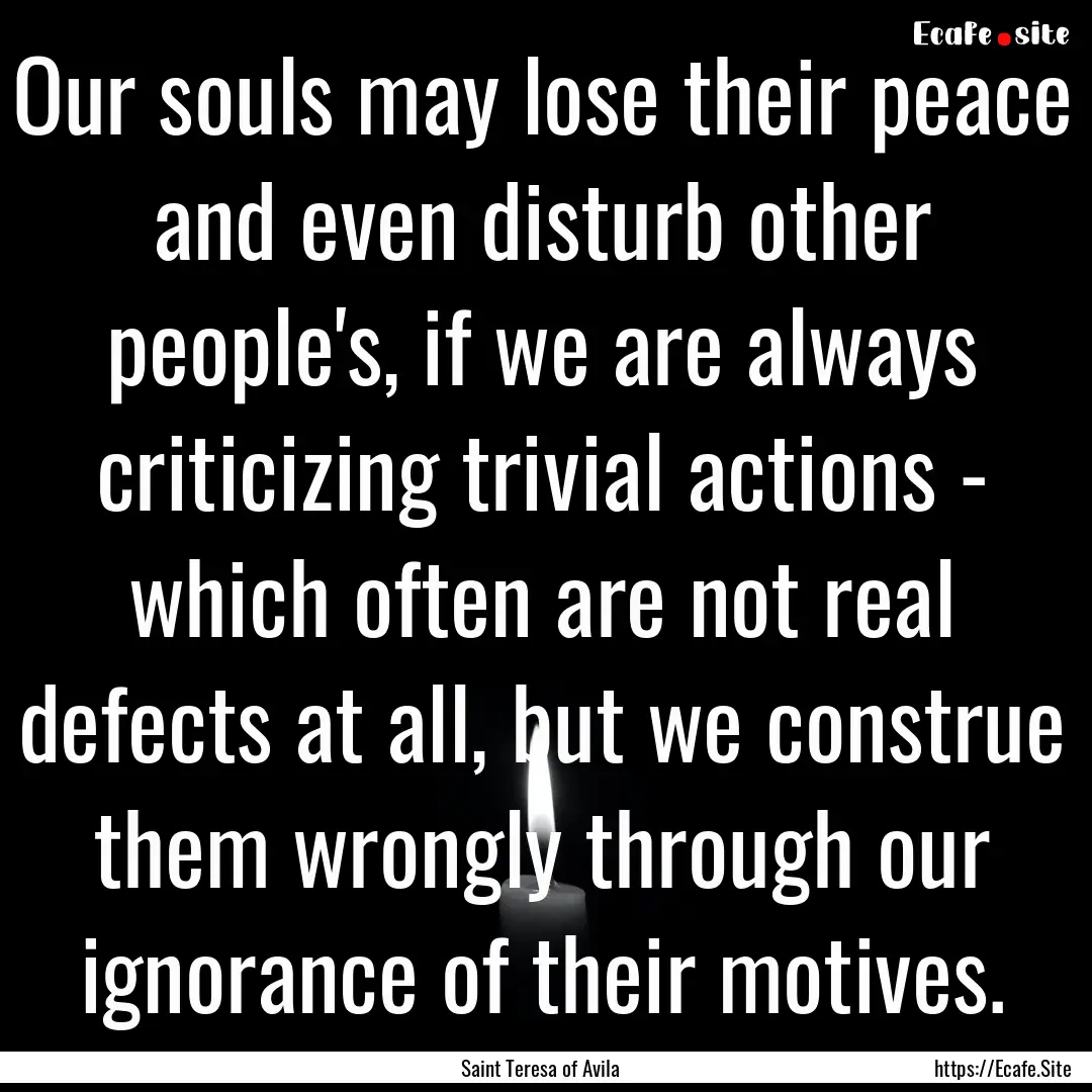 Our souls may lose their peace and even disturb.... : Quote by Saint Teresa of Avila