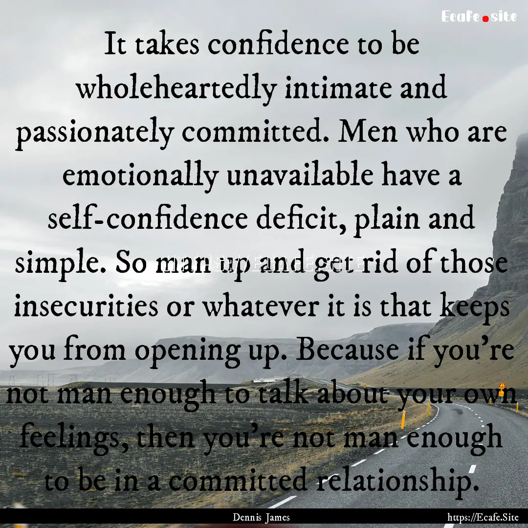 It takes confidence to be wholeheartedly.... : Quote by Dennis James