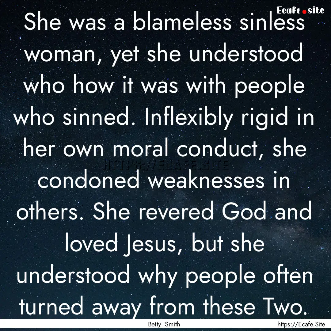 She was a blameless sinless woman, yet she.... : Quote by Betty Smith