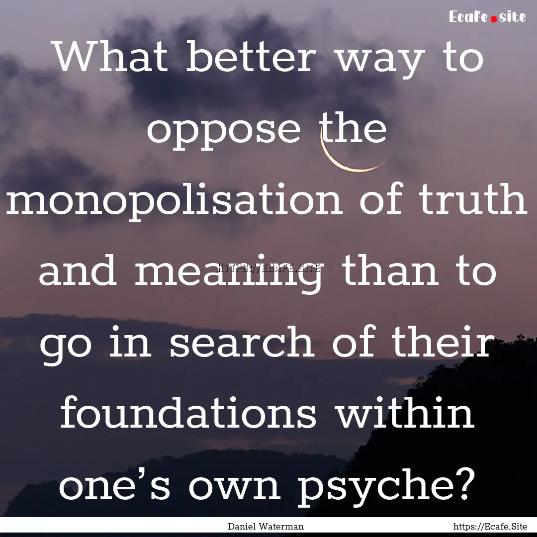 What better way to oppose the monopolisation.... : Quote by Daniel Waterman