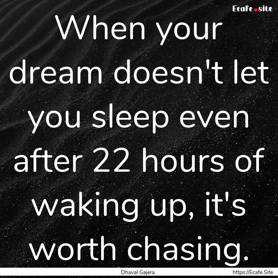 When your dream doesn't let you sleep even.... : Quote by Dhaval Gajera