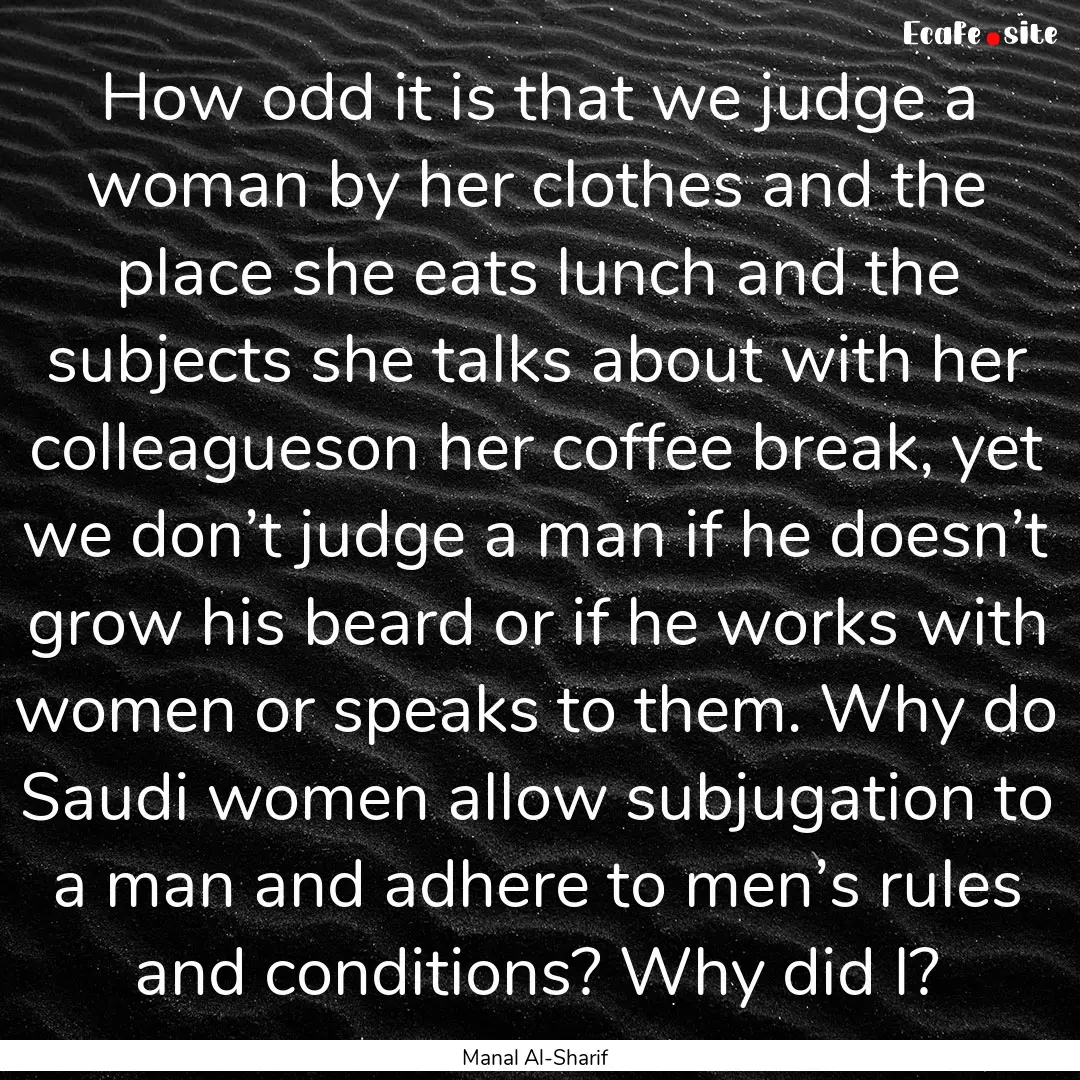 How odd it is that we judge a woman by her.... : Quote by Manal Al-Sharif